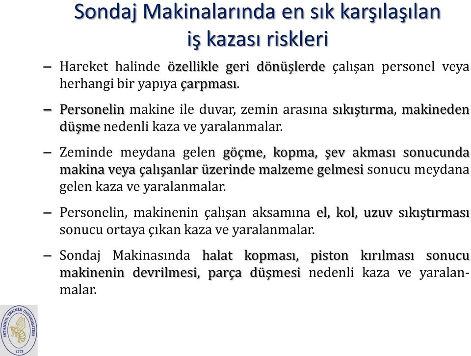 Zeminde meydana gelen göçme, kopma, şev akması sonucunda makina veya çalışanlar üzerinde malzeme gelmesi sonucu meydana gelen kaza ve yaralanmalar.