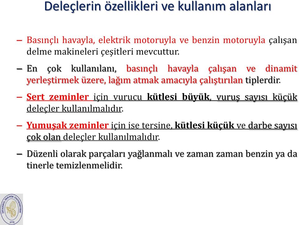 Sert zeminler için vurucu kütlesi büyük, vuruş sayısı küçük deleçler kullanılmalıdır.