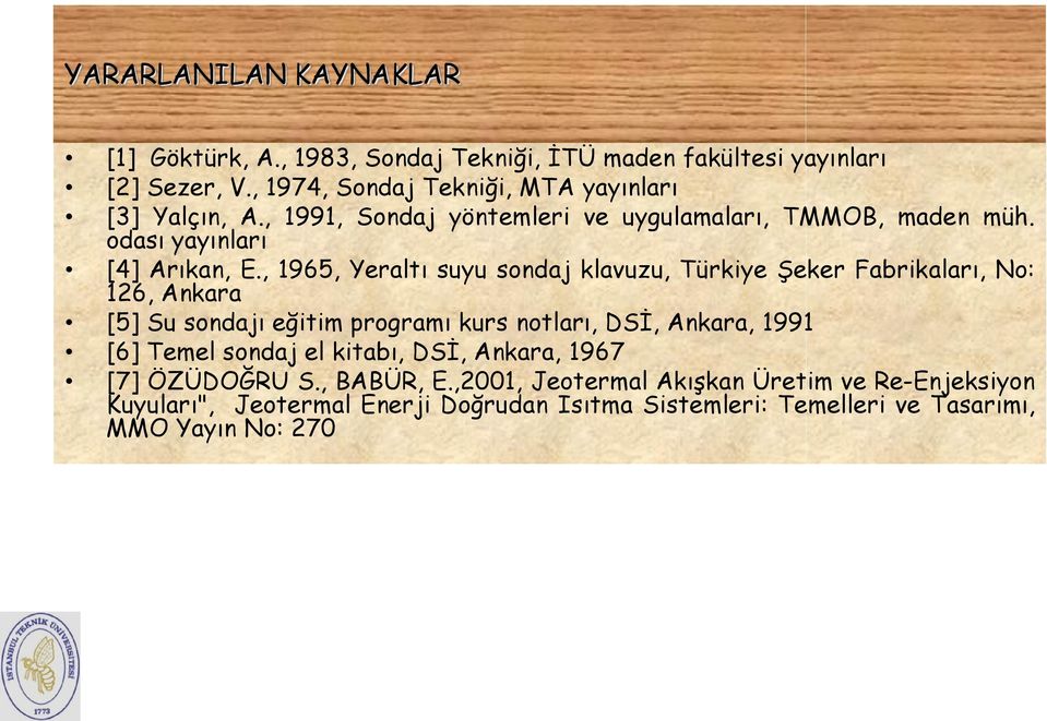 , 1965, Yeraltı suyu sondaj klavuzu, Türkiye Şeker Fabrikaları, No: 126, Ankara [5] Su sondajı eğitim programı kurs notları, DSİ, Ankara, 1991 [6]