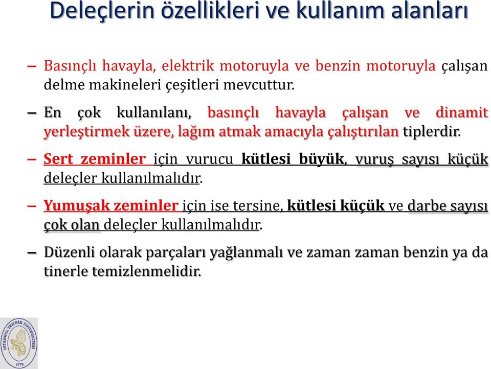 Sert zeminler için vurucu kütlesi büyük, vuruş sayısı küçük deleçler kullanılmalıdır.