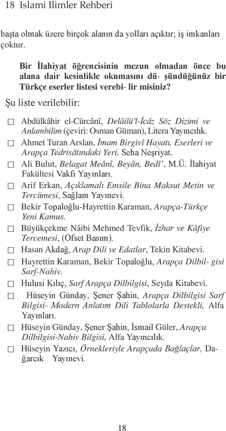 Şu liste verilebilir: Abdülkâhir el-cürcânî, Delâilü l-icâz Söz Dizimi ve Anlambilim (çeviri: Osman Güman), Litera Yayıncılık.