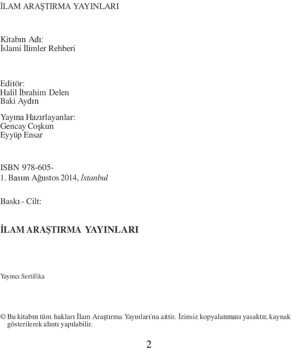 Basım Ağustos 2014, İstanbul Baskı - Cilt: İLAM ARAŞTIRMA YAYINLARI Yayıncı Sertifika Bu