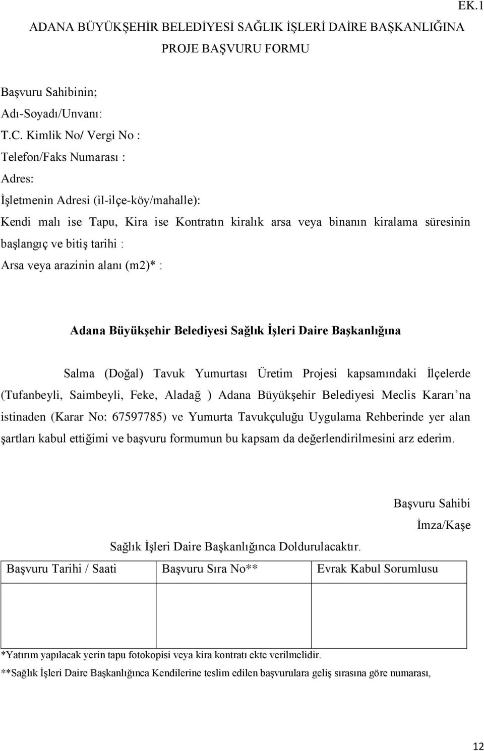 tarihi : Arsa veya arazinin alanı (m2)* : Adana Büyükşehir Belediyesi Sağlık İşleri Daire Başkanlığına Salma (Doğal) Tavuk Yumurtası Üretim Projesi kapsamındaki İlçelerde (Tufanbeyli, Saimbeyli,