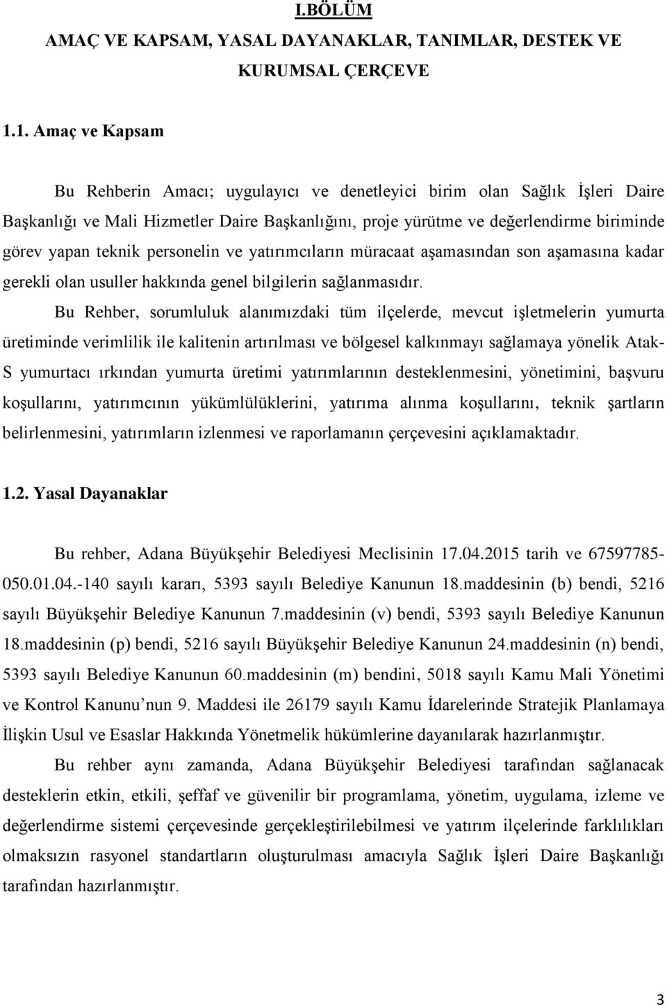 teknik personelin ve yatırımcıların müracaat aşamasından son aşamasına kadar gerekli olan usuller hakkında genel bilgilerin sağlanmasıdır.