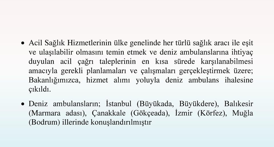 çalışmaları gerçekleştirmek üzere; Bakanlığımızca, hizmet alımı yoluyla deniz ambulans ihalesine çıkıldı.