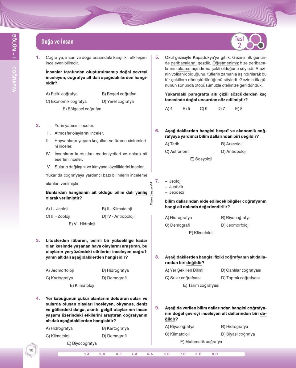 A) Fiziki coğrafya B) Beşerî coğrafya C) Ekonomik coğrafya D) Yerel coğrafya E) Bölgesel coğrafya Test 2 5. Okul gezisiyle Kapadokya ya gittik. Gezinin ilk gününde peribacalarını gezdik.