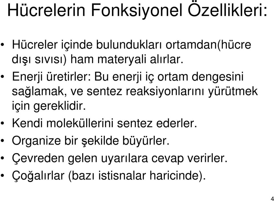 Enerji üretirler: Bu enerji iç ortam dengesini sağlamak, ve sentez reaksiyonlarını yürütmek