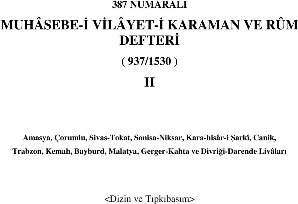 Kara-hisâr-i Şarkî, Canik, Trabzon, Kemah, Bayburd, Malatya,