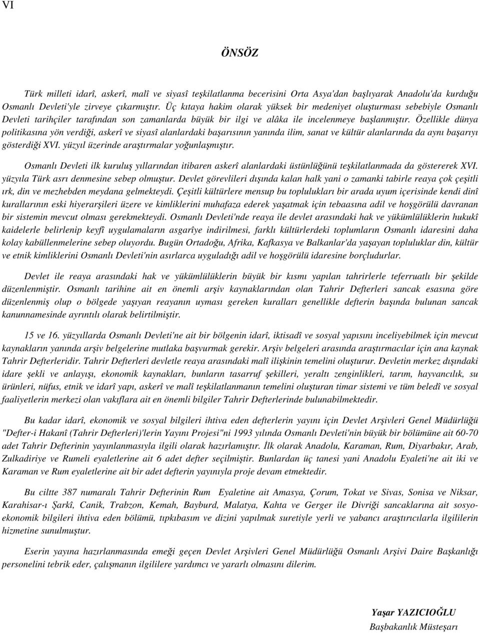 Özellikle dünya politikasına yön verdiği, askerî ve siyasî alanlardaki başarısının yanında ilim, sanat ve kültür alanlarında da aynı başarıyı gösterdiği XVI.