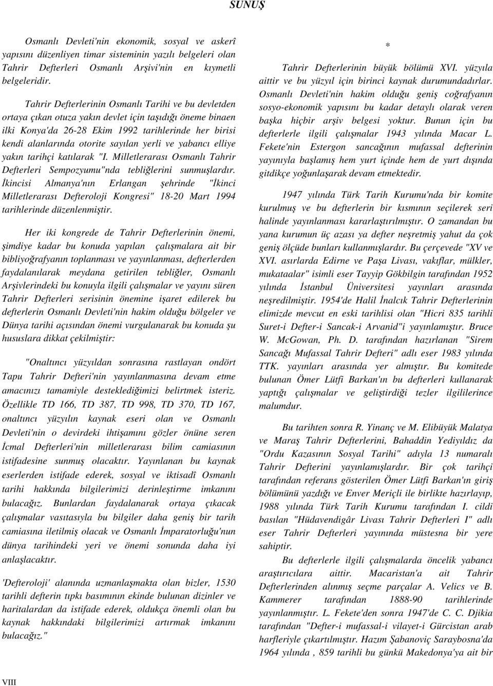 yerli ve yabancı elliye yakın tarihçi katılarak "I. Milletlerarası Osmanlı Tahrir Defterleri Sempozyumu"nda tebliğlerini sunmuşlardır.