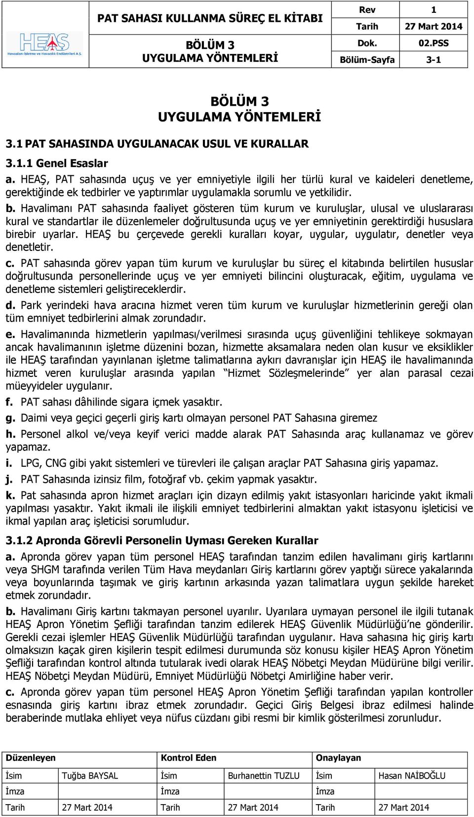 Havalimanı PAT sahasında faaliyet gösteren tüm kurum ve kuruluşlar, ulusal ve uluslararası kural ve standartlar ile düzenlemeler doğrultusunda uçuş ve yer emniyetinin gerektirdiği hususlara birebir