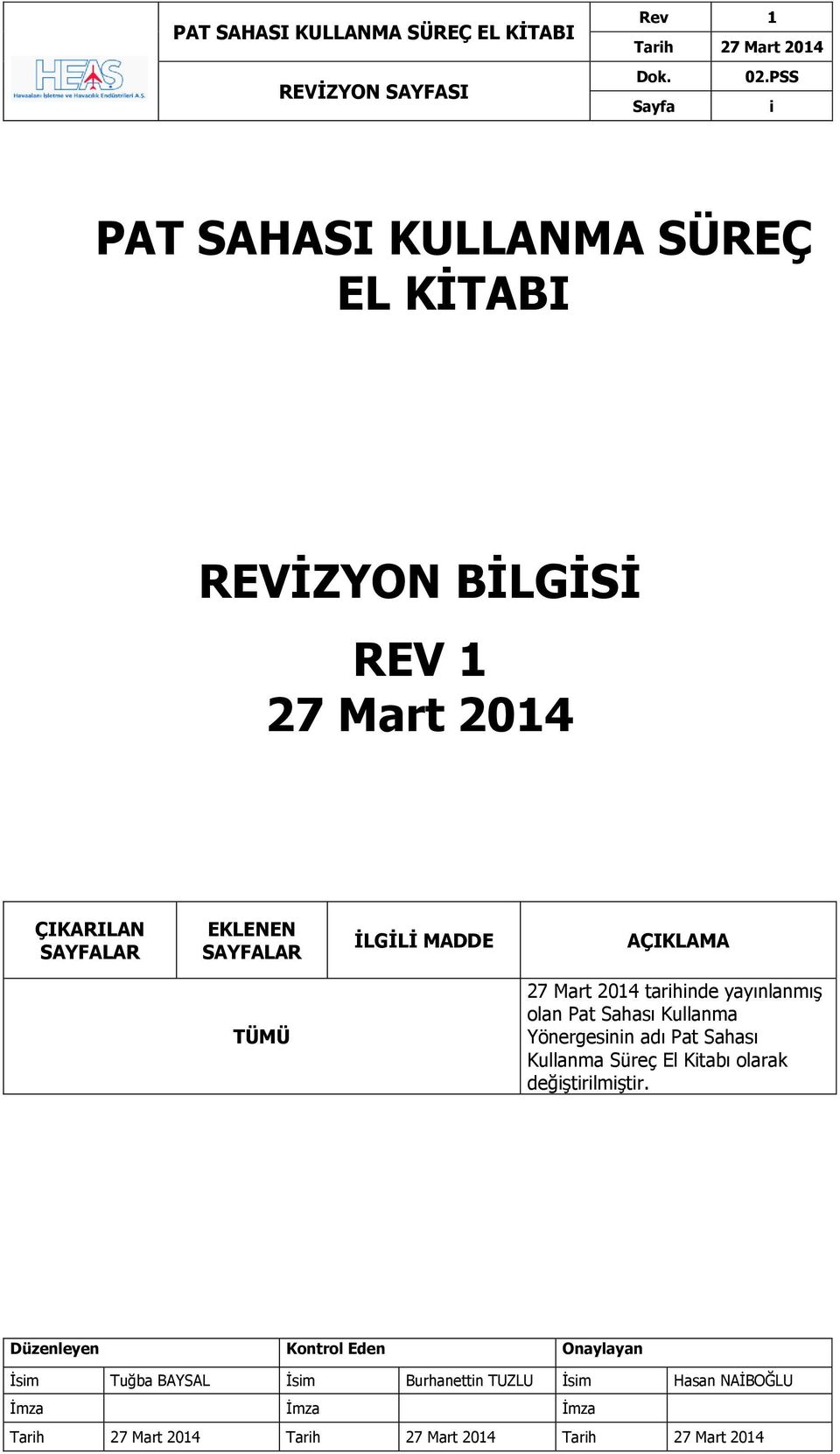 MADDE AÇIKLAMA TÜMÜ 27 Mart 2014 tarihinde yayınlanmış olan Pat Sahası