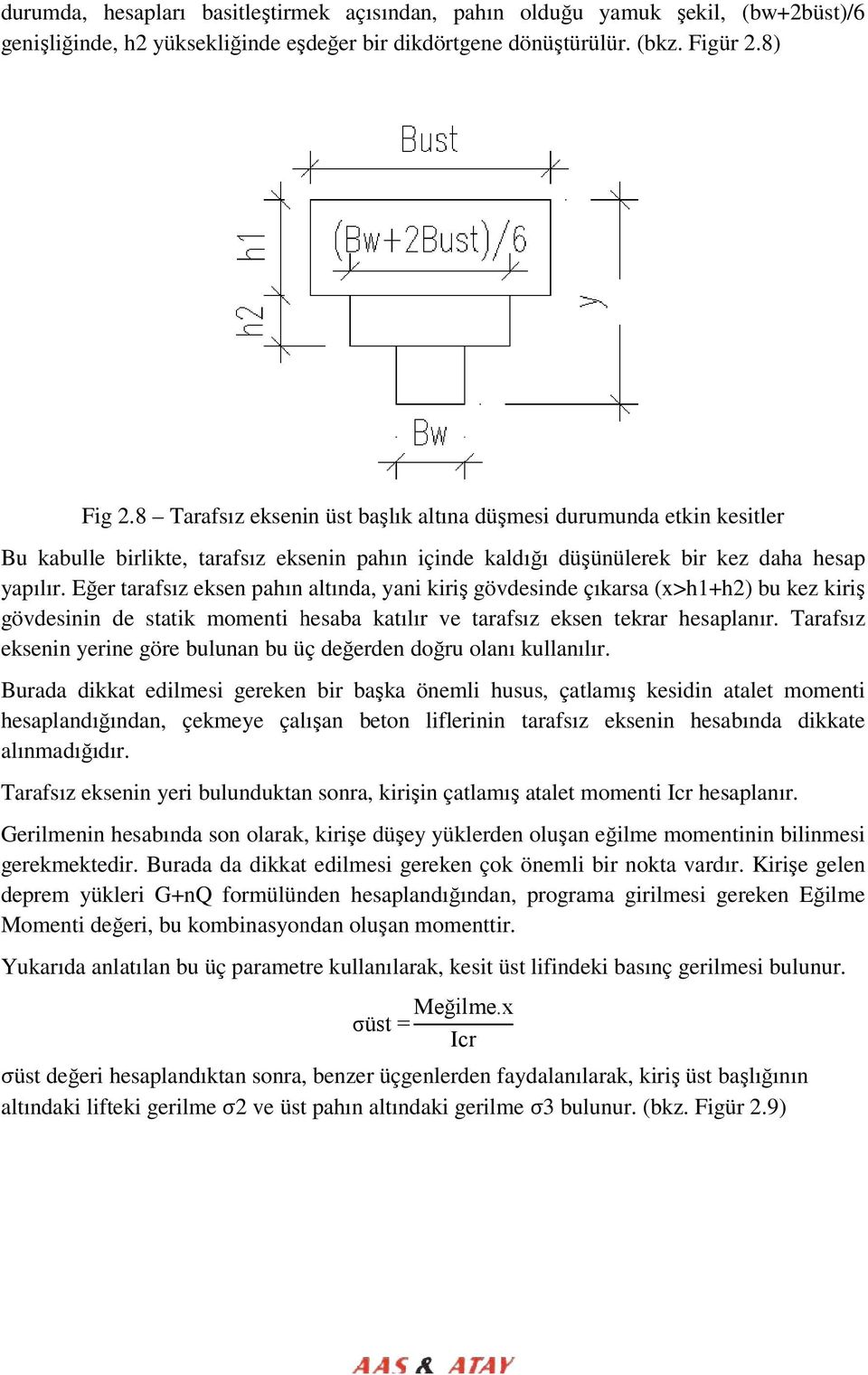 Eğer tarafsız eksen pahın altında, yani kiriş gövdesinde çıkarsa (x>h1+h2) bu kez kiriş gövdesinin de statik momenti hesaba katılır ve tarafsız eksen tekrar hesaplanır.