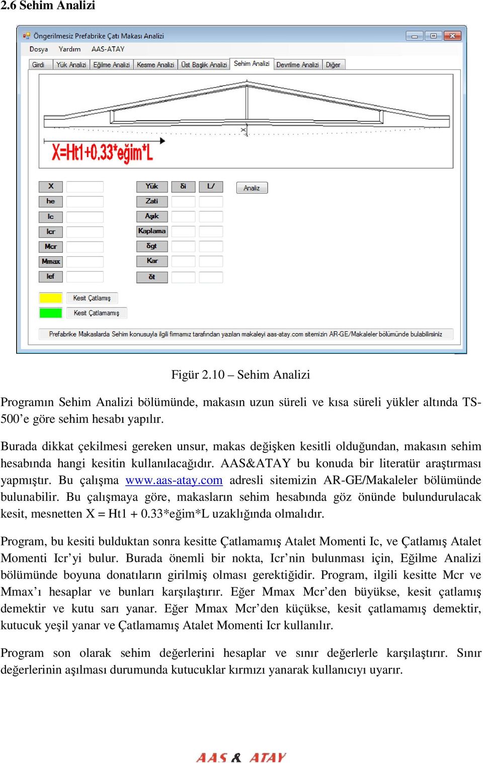 Bu çalışma www.aas-atay.com adresli sitemizin AR-GE/Makaleler bölümünde bulunabilir. Bu çalışmaya göre, makasların sehim hesabında göz önünde bulundurulacak kesit, mesnetten X = Ht1 + 0.