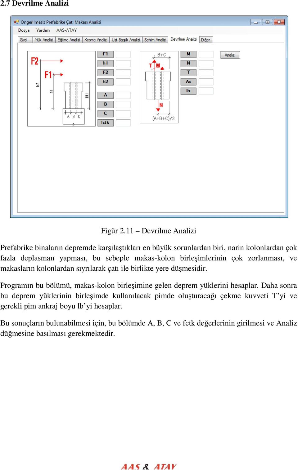 birleşimlerinin imlerinin çok zorlanması, ve makasların kolonlardan sıyrılarak çatı ile birlikte yere düşmesidir.