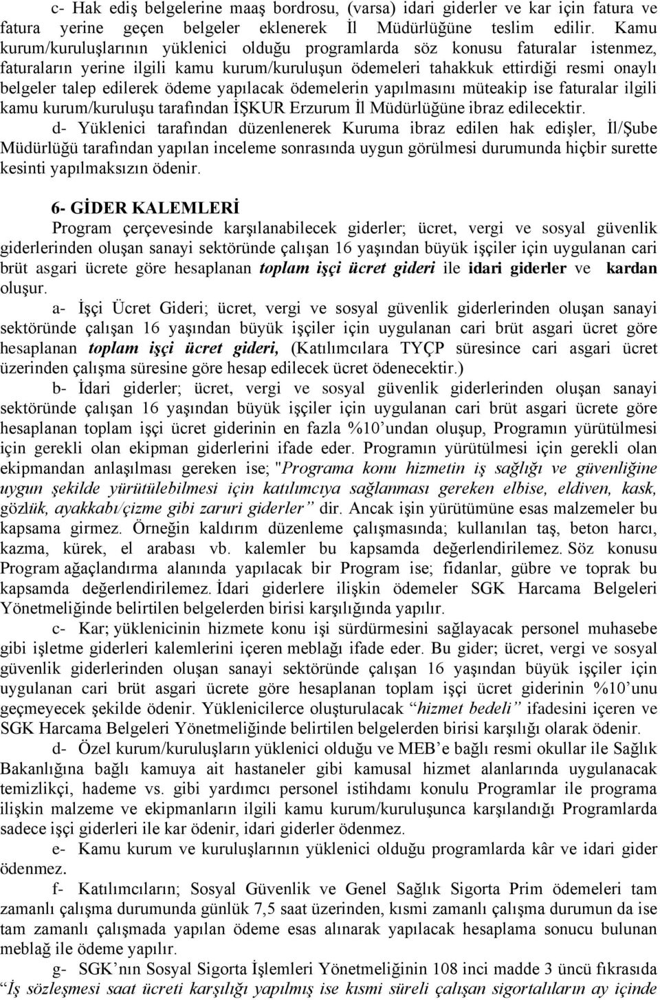 ödeme yapılacak ödemelerin yapılmasını müteakip ise faturalar ilgili kamu kurum/kuruluşu tarafından İŞKUR Erzurum İl Müdürlüğüne ibraz edilecektir.