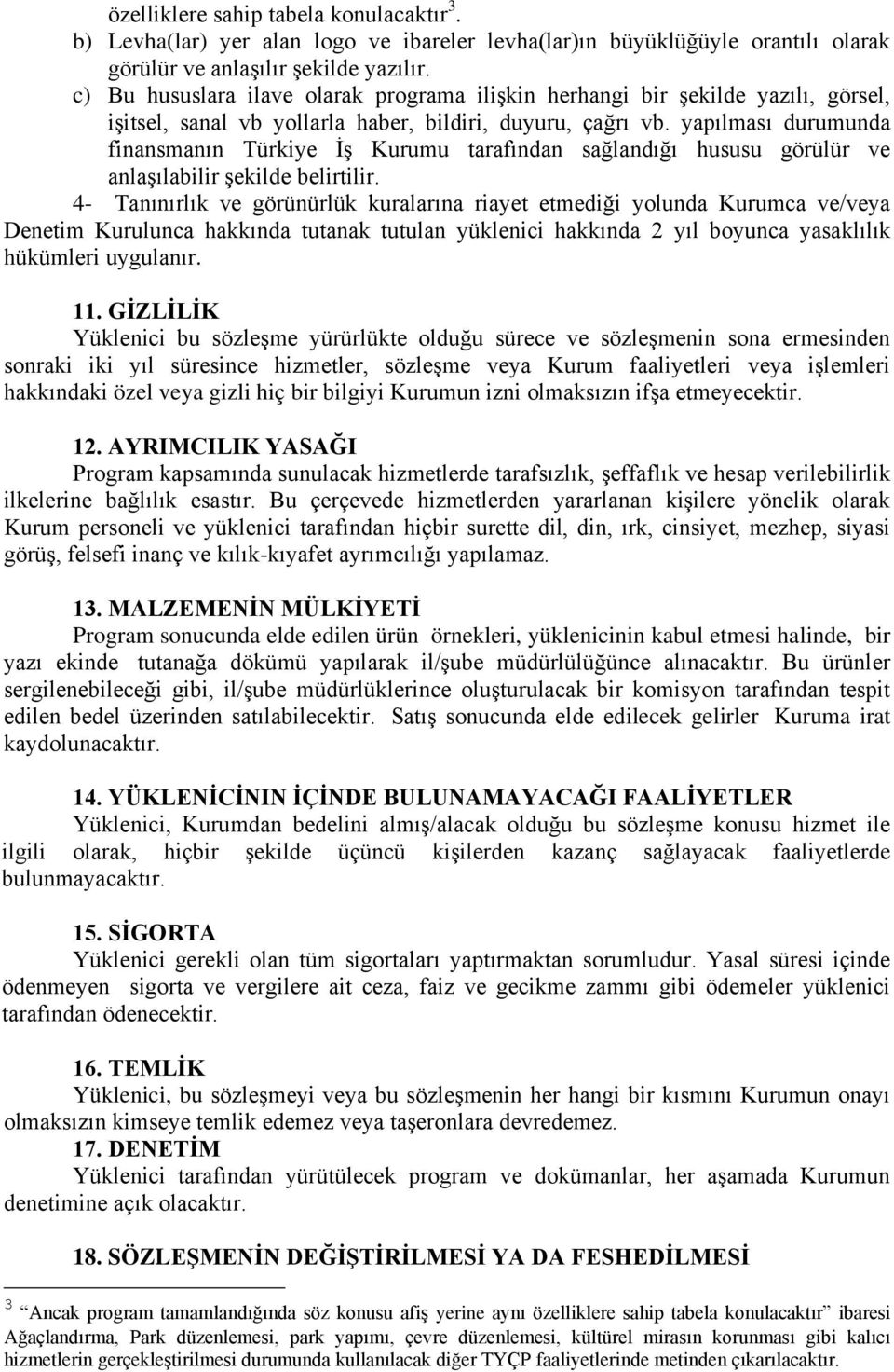 yapılması durumunda finansmanın Türkiye İş Kurumu tarafından sağlandığı hususu görülür ve anlaşılabilir şekilde belirtilir.