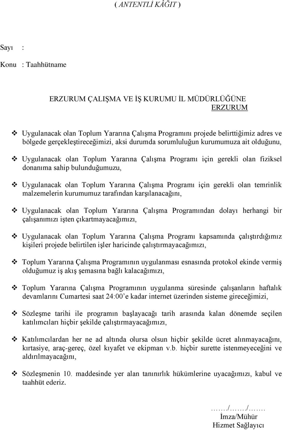 Toplum Yararına Çalışma Programı için gerekli olan temrinlik malzemelerin kurumumuz tarafından karşılanacağını, Uygulanacak olan Toplum Yararına Çalışma Programından dolayı herhangi bir çalışanımızı