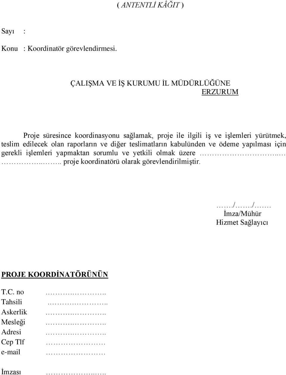 teslim edilecek olan raporların ve diğer teslimatların kabulünden ve ödeme yapılması için gerekli işlemleri yapmaktan sorumlu ve