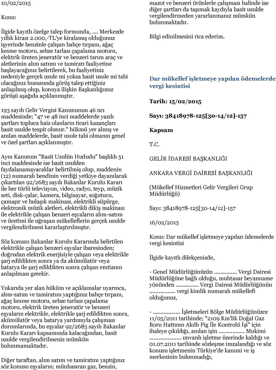 ve tamiratı faaliyetine başlayacağınız belirtilerek, bu faaliyetiniz nedeniyle gerçek usule mi yoksa basit usule mi tabi olacağınız hususunda görüş talep ettiğiniz anlaşılmış olup, konuya ilişkin