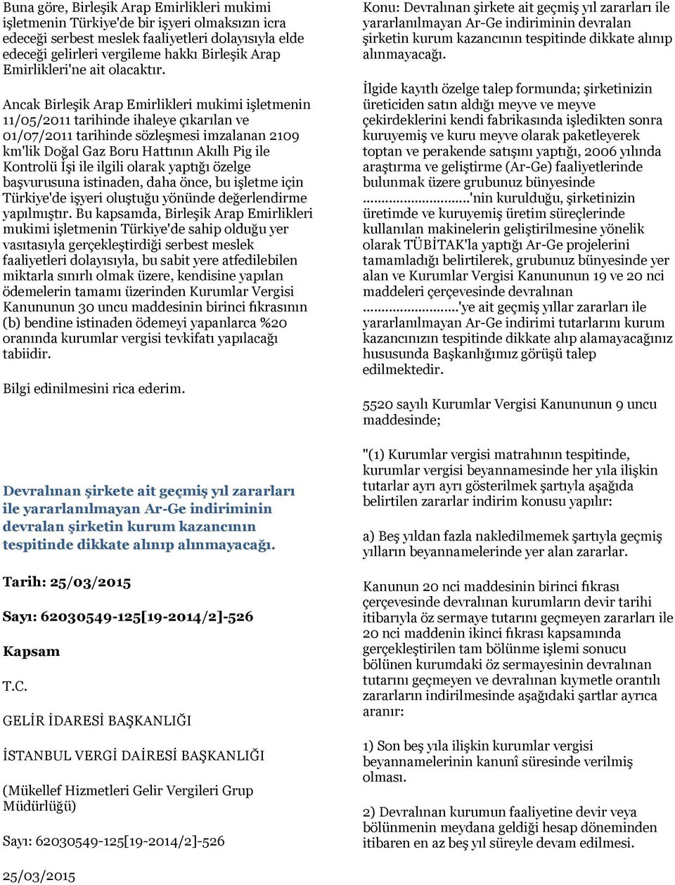 Ancak Birleşik Arap Emirlikleri mukimi işletmenin 11/05/2011 tarihinde ihaleye çıkarılan ve 01/07/2011 tarihinde sözleşmesi imzalanan 2109 km'lik Doğal Gaz Boru Hattının Akıllı Pig ile Kontrolü İşi