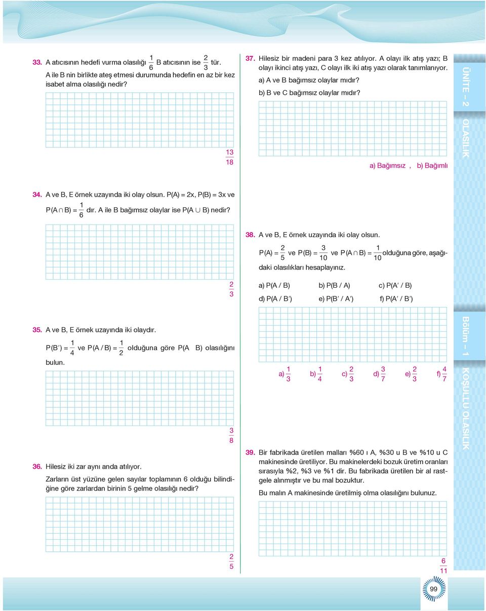 P( Bl ) = ve P( A / B) = olduğuna göre P(A B) olasılığını 4 bulun. 36. Hilesiz iki zar aynı anda atılıyor.