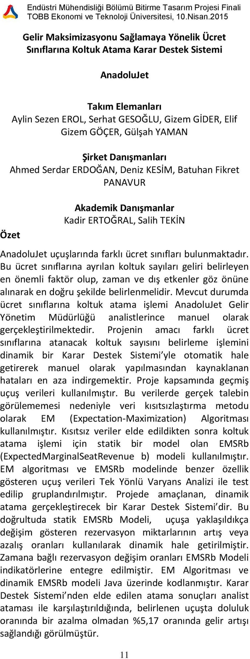 Bu ücret sınıflarına ayrılan koltuk sayıları geliri belirleyen en önemli faktör olup, zaman ve dış etkenler göz önüne alınarak en doğru şekilde belirlenmelidir.