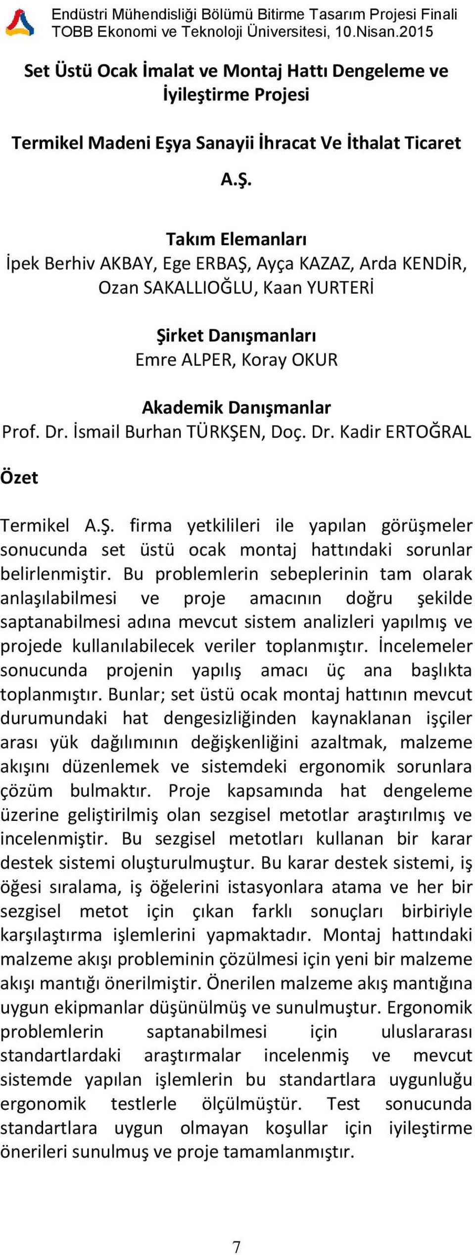 Bu problemlerin sebeplerinin tam olarak anlaşılabilmesi ve proje amacının doğru şekilde saptanabilmesi adına mevcut sistem analizleri yapılmış ve projede kullanılabilecek veriler toplanmıştır.