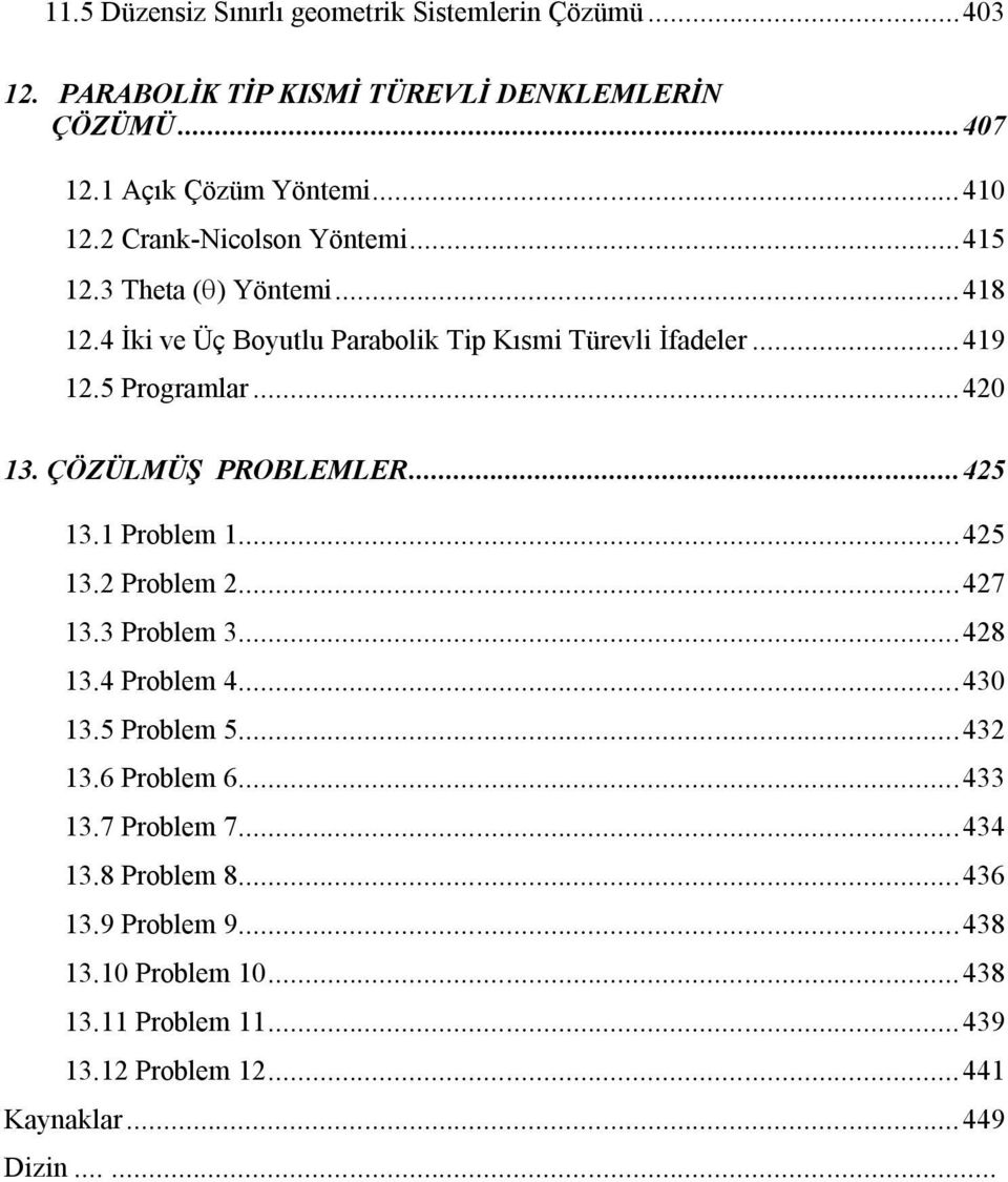 ÇÖZÜLMÜŞ PROBLEMLER... 425 13.1 Problem 1... 425 13.2 Problem 2... 427 13.3 Problem 3... 428 13.4 Problem 4... 430 13.5 Problem 5... 432 13.6 Problem 6.