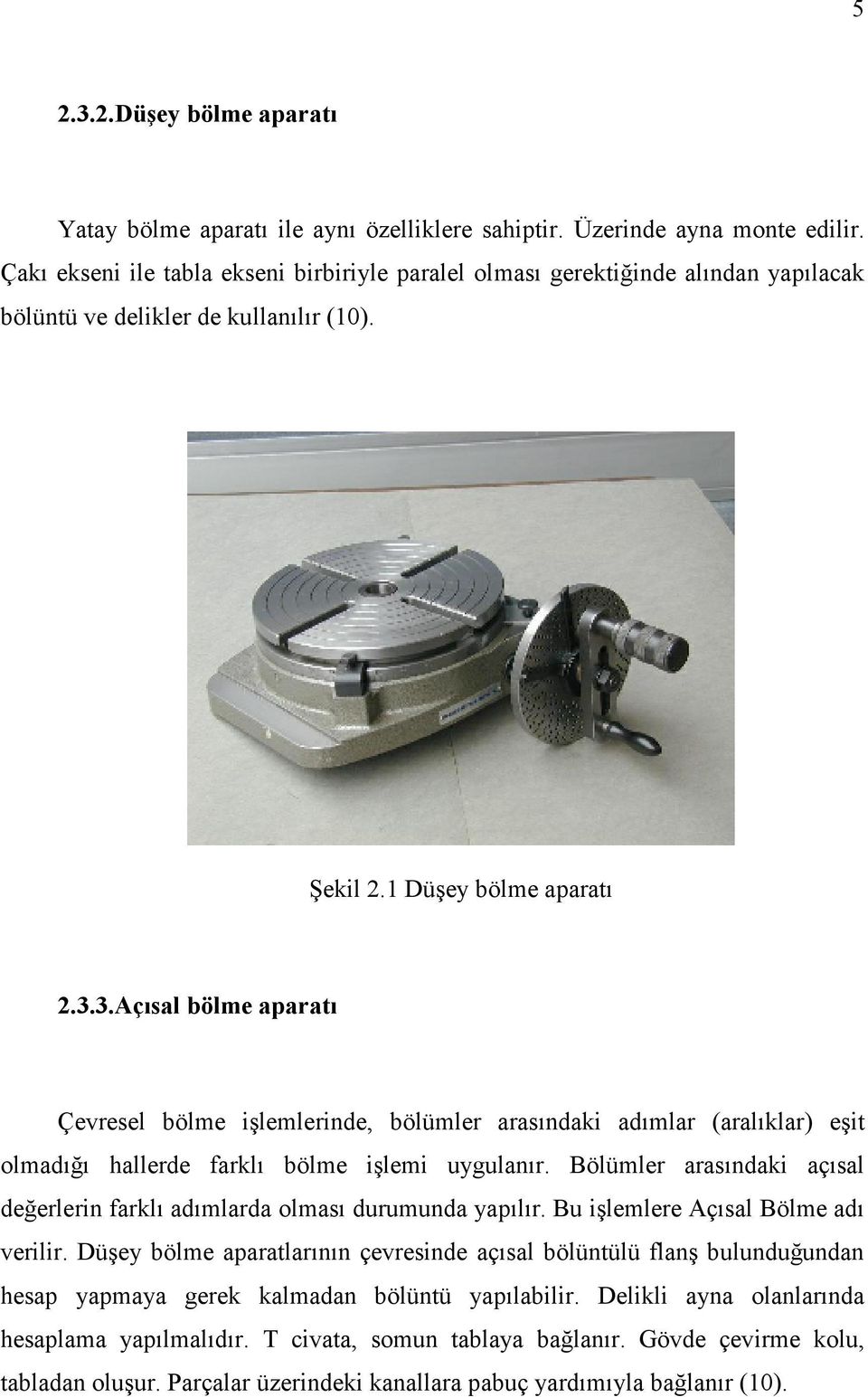 3.Açısal bölme aparatı Çevresel bölme işlemlerinde, bölümler arasındaki adımlar (aralıklar) eşit olmadığı hallerde farklı bölme işlemi uygulanır.