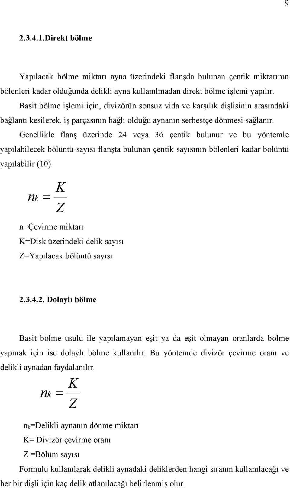 Genellikle flanş üzerinde 24 veya 36 çentik bulunur ve bu yöntemle yapılabilecek bölüntü sayısı flanşta bulunan çentik sayısının bölenleri kadar bölüntü yapılabilir (10).