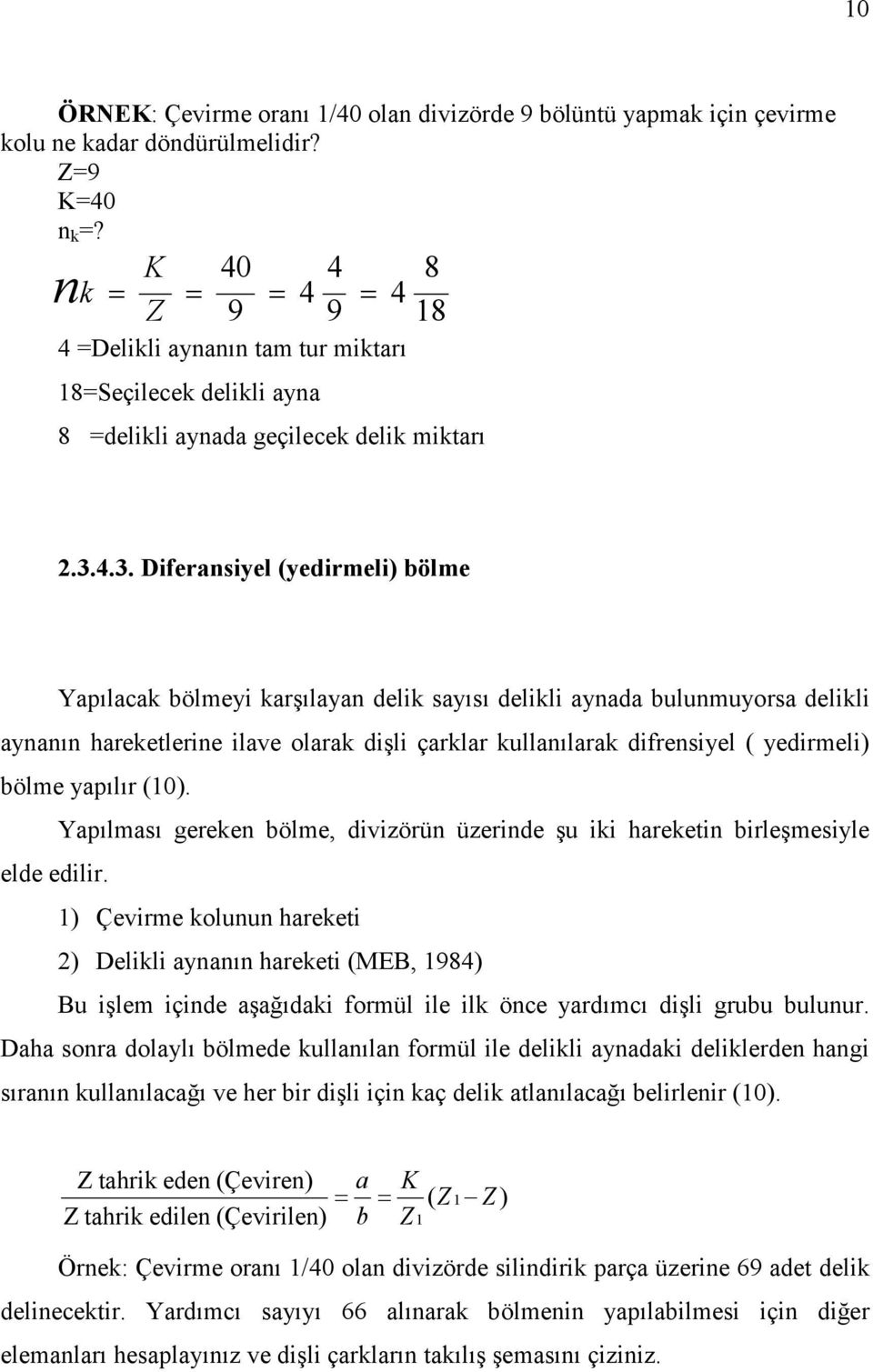 4.3. Diferansiyel (yedirmeli) bölme Yapılacak bölmeyi karşılayan delik sayısı delikli aynada bulunmuyorsa delikli aynanın hareketlerine ilave olarak dişli çarklar kullanılarak difrensiyel (