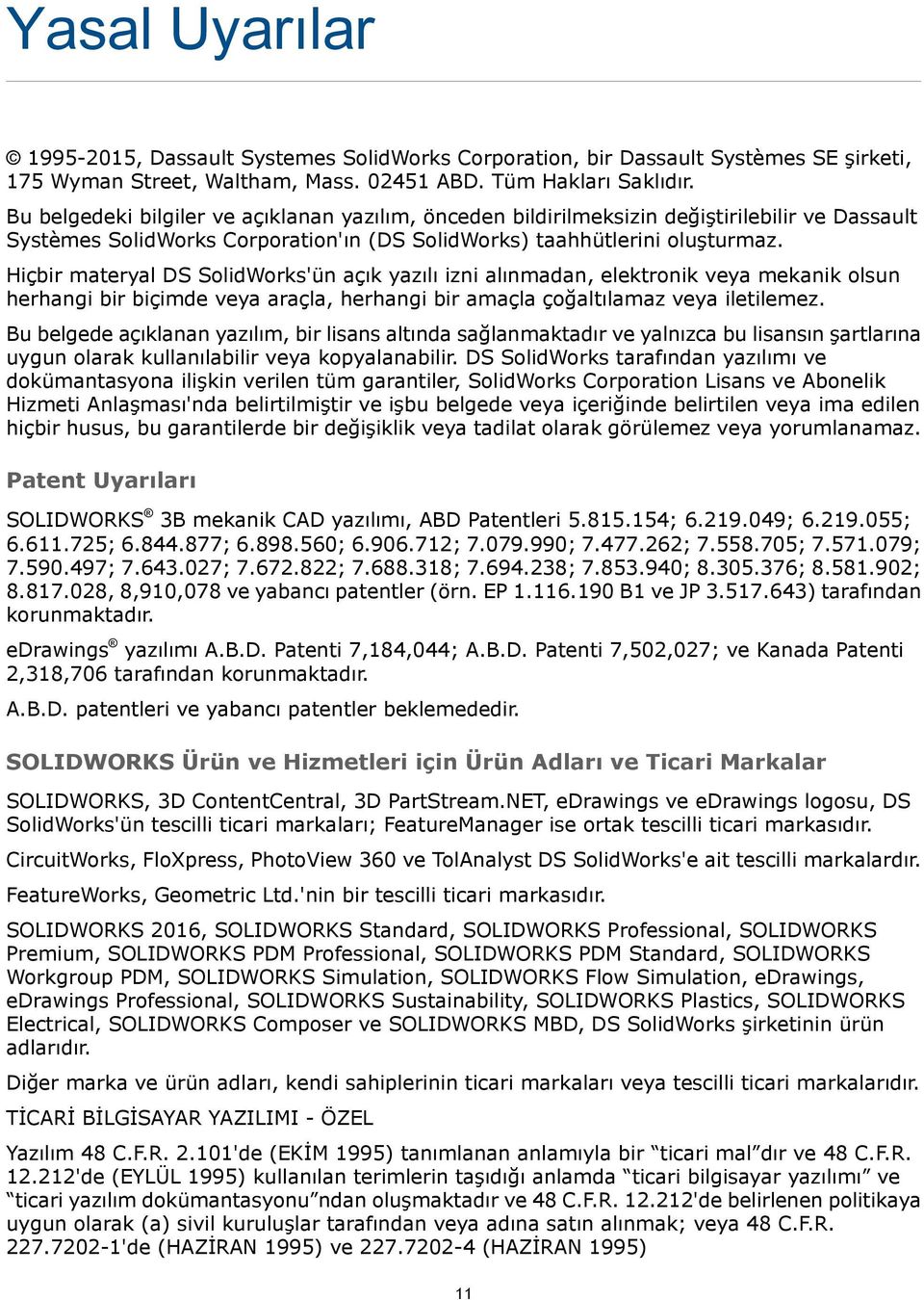 Hiçbir materyal DS SolidWorks'ün açık yazılı izni alınmadan, elektronik veya mekanik olsun herhangi bir biçimde veya araçla, herhangi bir amaçla çoğaltılamaz veya iletilemez.