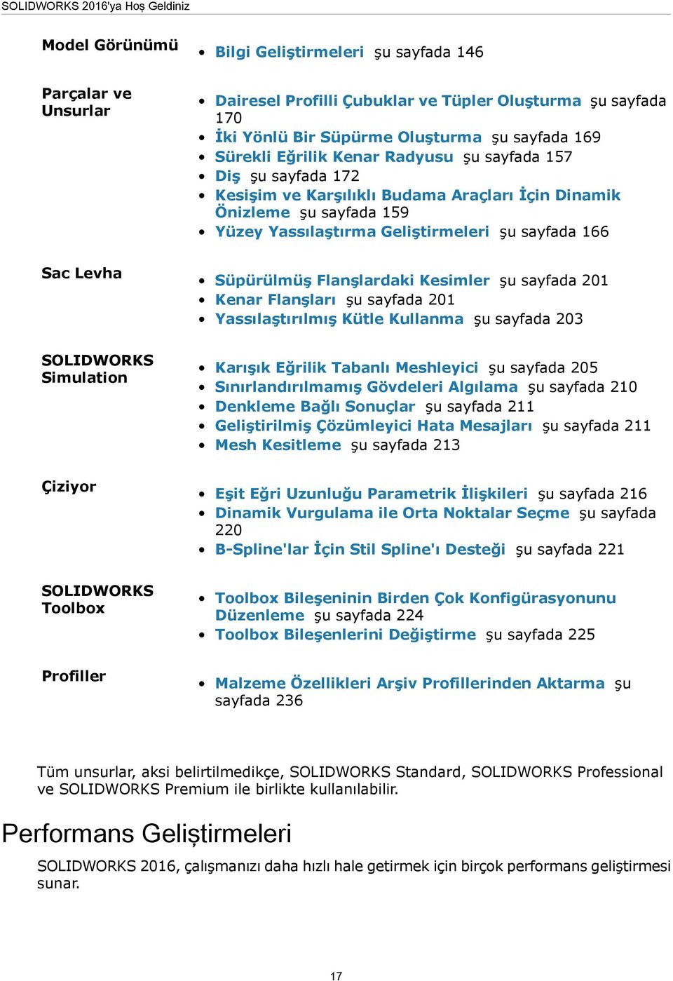 166 Sac Levha Süpürülmüş Flanşlardaki Kesimler şu sayfada 201 Kenar Flanşları şu sayfada 201 Yassılaştırılmış Kütle Kullanma şu sayfada 203 SOLIDWORKS Simulation Karışık Eğrilik Tabanlı Meshleyici şu