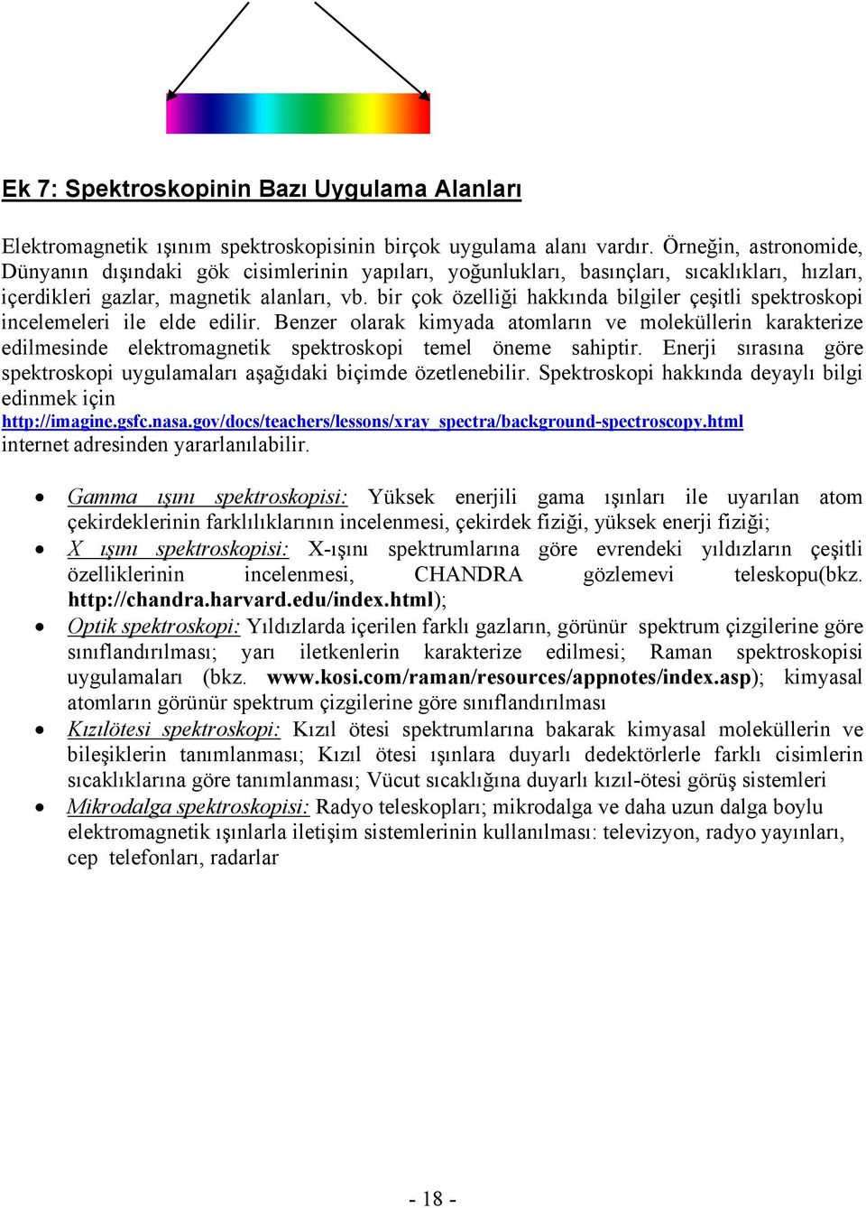 bir çok özelliği hakkında bilgiler çeşitli spektroskopi incelemeleri ile elde edilir.