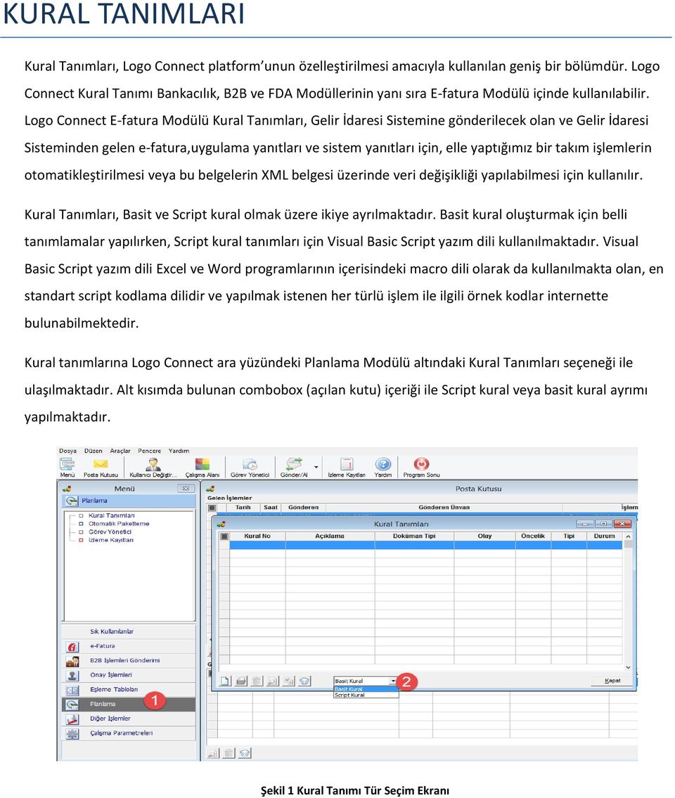 Logo Connect E-fatura Modülü Kural Tanımları, Gelir İdaresi Sistemine gönderilecek olan ve Gelir İdaresi Sisteminden gelen e-fatura,uygulama yanıtları ve sistem yanıtları için, elle yaptığımız bir