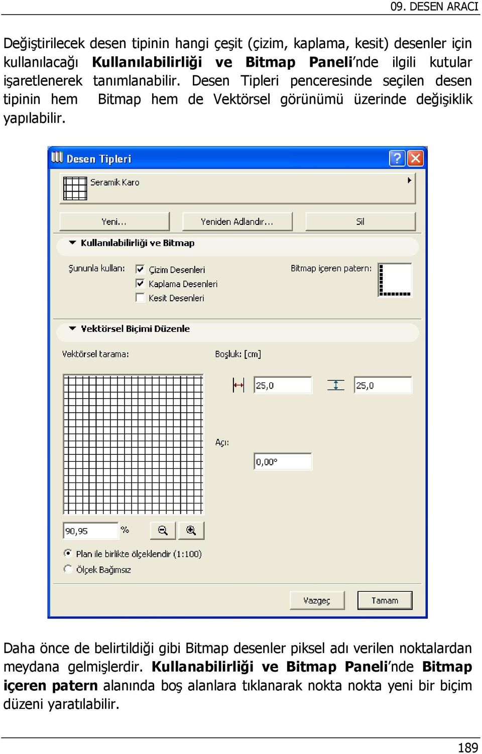 Desen Tipleri penceresinde seçilen desen tipinin hem Bitmap hem de Vektörsel görünümü üzerinde değişiklik yapılabilir.