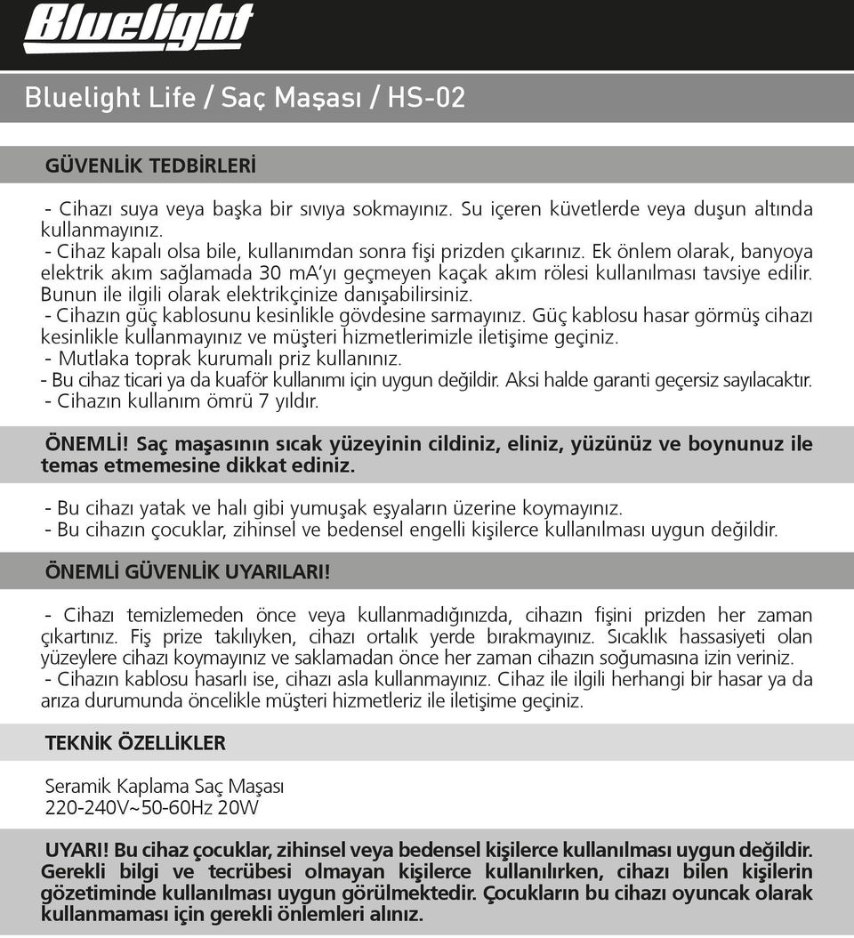 Bunun ile ilgili olarak elektrikçinize danıºabilirsiniz. - Cihazın güç kablosunu kesinlikle gövdesine sarmayınız.