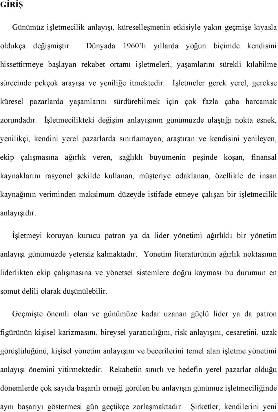 İşletmeler gerek yerel, gerekse küresel pazarlarda yaşamlarını sürdürebilmek için çok fazla çaba harcamak zorundadır.