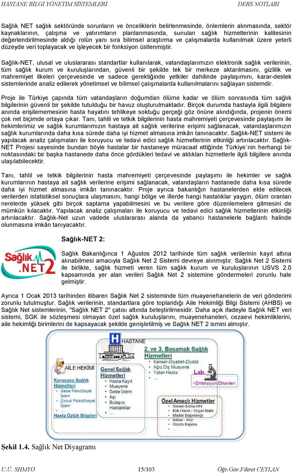 Sağlık-NET, ulusal ve uluslararası standartlar kullanılarak, vatandaşlarımızın elektronik sağlık verilerinin, tüm sağlık kurum ve kuruluşlarından, güvenli bir şekilde tek bir merkeze aktarılmasını,