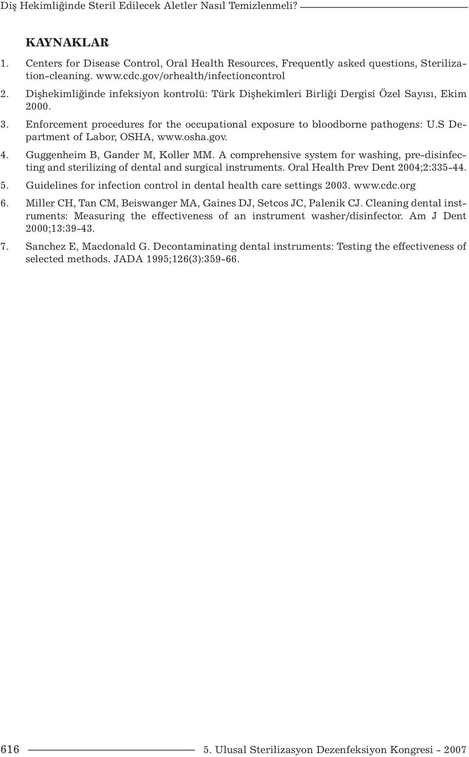 Enforcement procedures for the occupational exposure to bloodborne pathogens: U.S Department of Labor, OSHA, www.osha.gov. 4. Guggenheim B, Gander M, Koller MM.