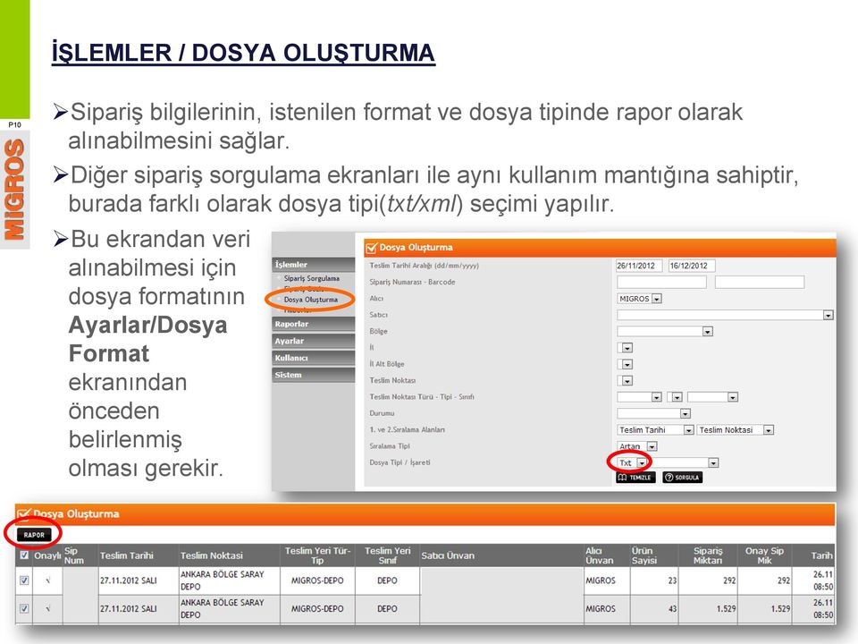 Diğer sipariş sorgulama ekranları ile aynı kullanım mantığına sahiptir, burada farklı olarak