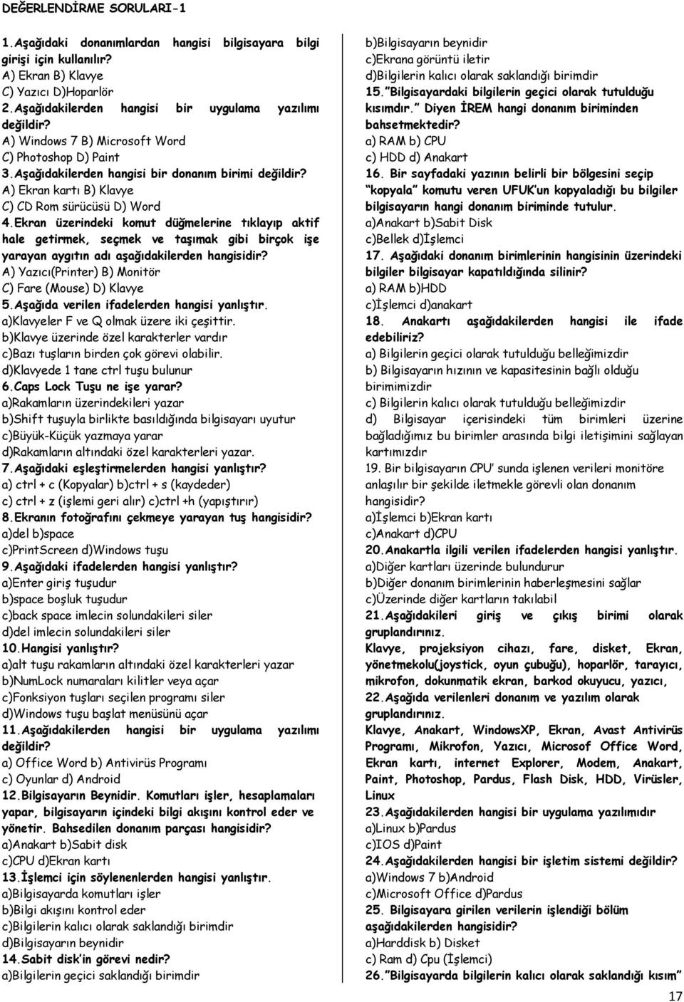 Ekran üzerindeki komut düğmelerine tıklayıp aktif hale getirmek, seçmek ve taşımak gibi birçok işe yarayan aygıtın adı aşağıdakilerden hangisidir?