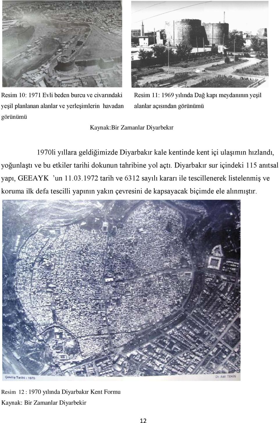 etkiler tarihi dokunun tahribine yol açtı. Diyarbakır sur içindeki 115 anıtsal yapı, GEEAYK un 11.03.