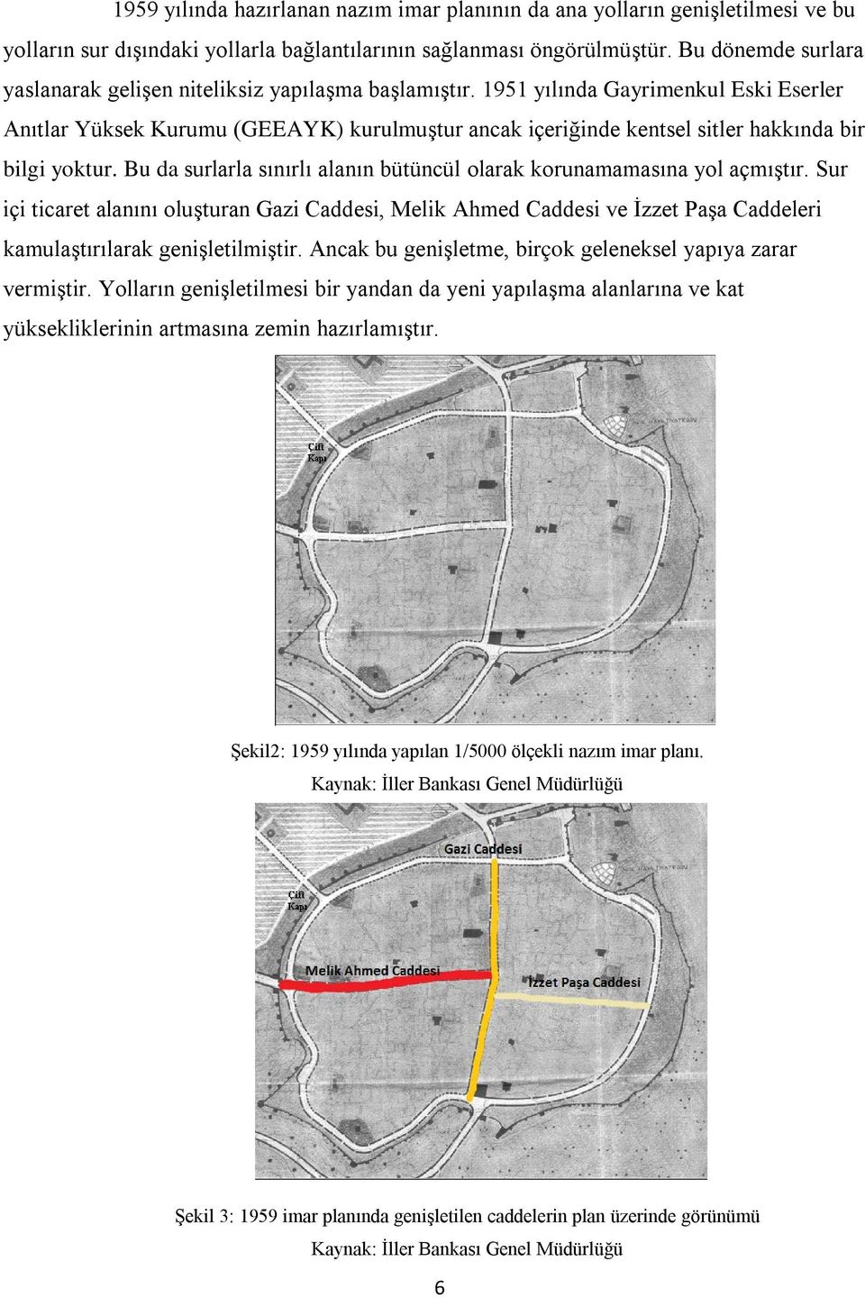 1951 yılında Gayrimenkul Eski Eserler Anıtlar Yüksek Kurumu (GEEAYK) kurulmuştur ancak içeriğinde kentsel sitler hakkında bir bilgi yoktur.