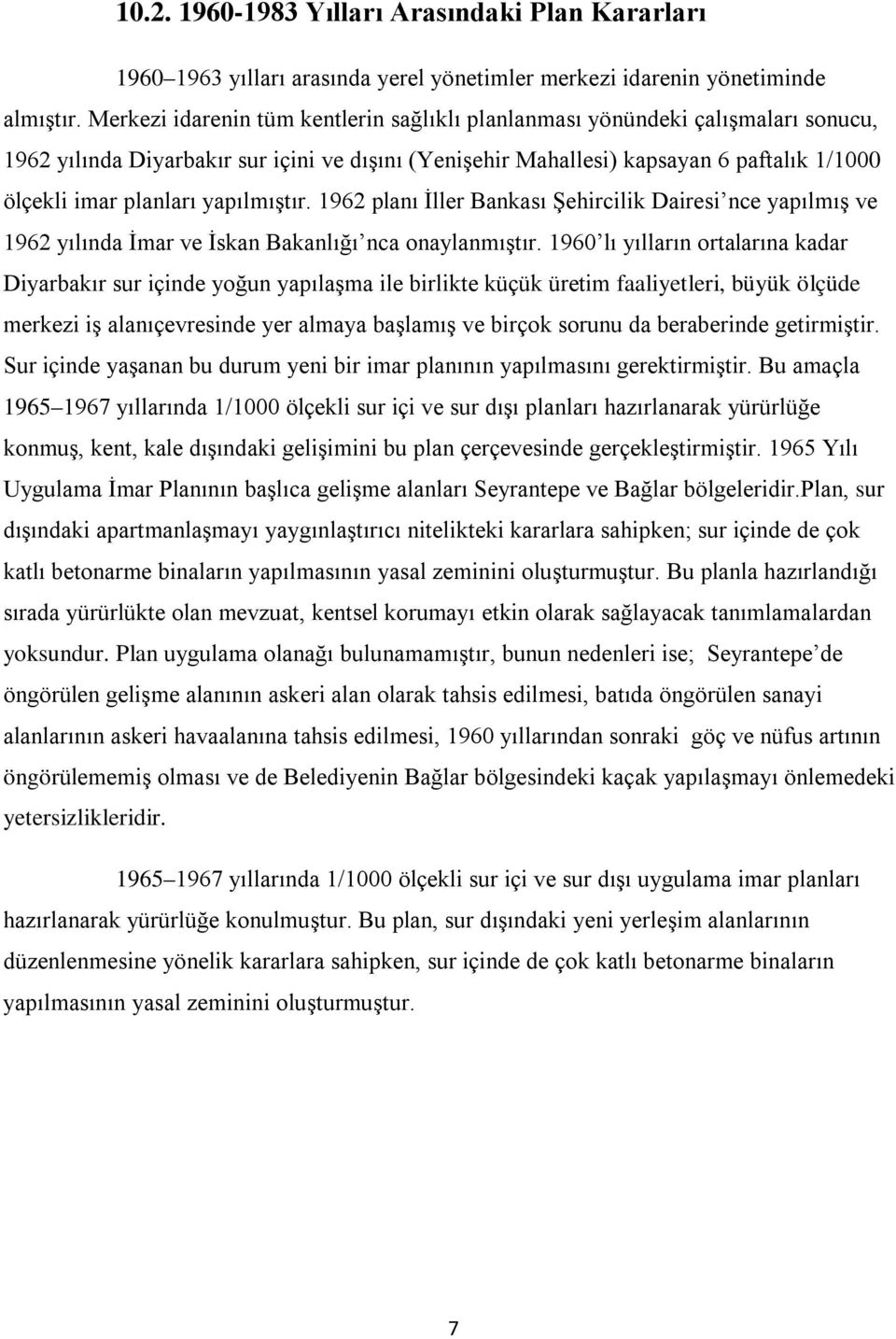 yapılmıştır. 1962 planı İller Bankası Şehircilik Dairesi nce yapılmış ve 1962 yılında İmar ve İskan Bakanlığı nca onaylanmıştır.