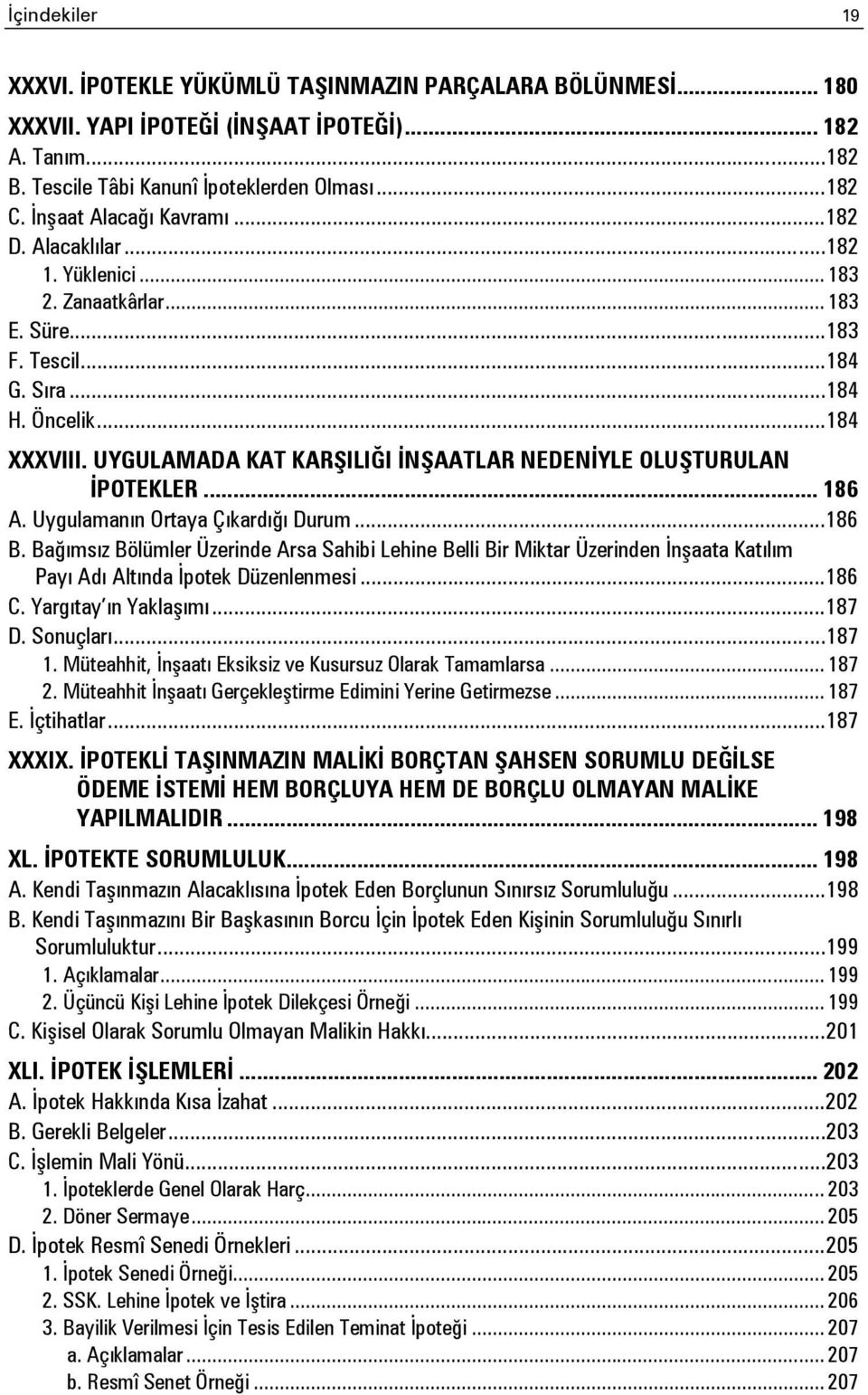 UYGULAMADA KAT KARŞILIĞI İNŞAATLAR NEDENİYLE OLUŞTURULAN İPOTEKLER... 186 A. Uygulamanın Ortaya Çıkardığı Durum... 186 B.