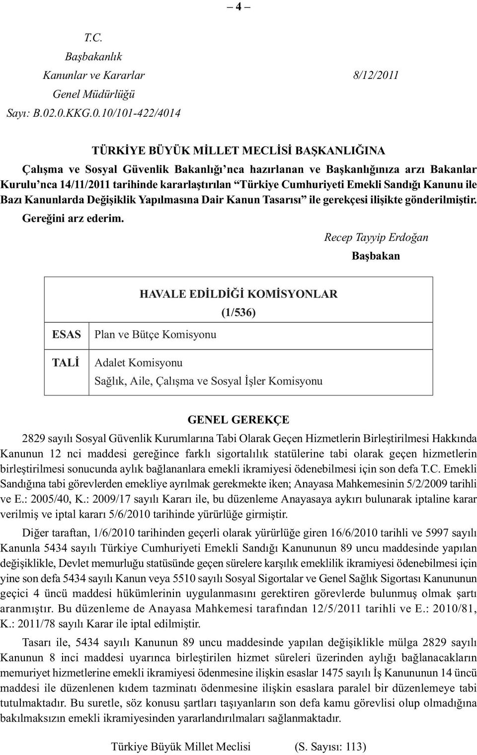 .0.KKG.0.10/101-422/4014 TÜRKİYE BÜYÜK MİLLET MECLİSİ BAŞKANLIĞINA Çalışma ve Sosyal Güvenlik Bakanlığı nca hazırlanan ve Başkanlığınıza arzı Bakanlar Kurulu nca 14/11/2011 tarihinde kararlaştırılan