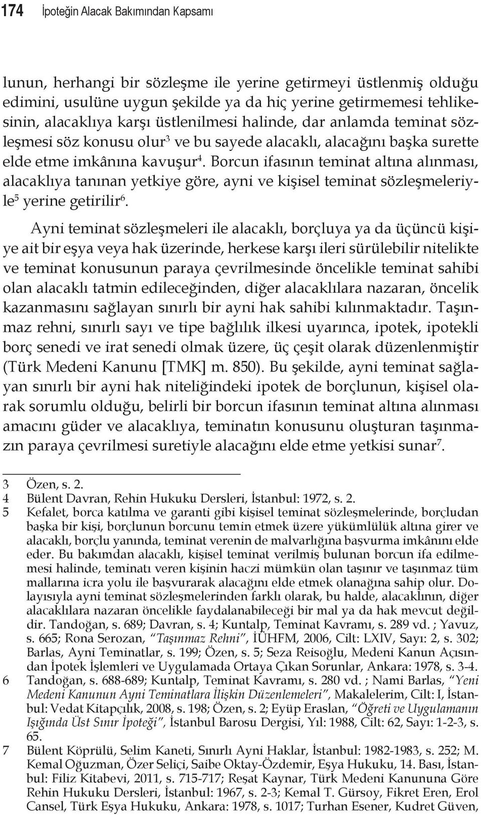 Borcun ifasının teminat altına alınması, alacaklıya tanınan yetkiye göre, ayni ve kişisel teminat sözleşmeleriyle 5 yerine getirilir 6.