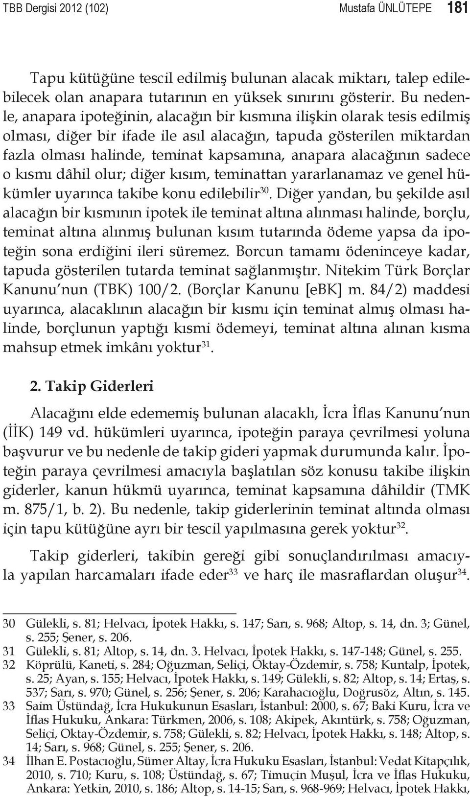 anapara alacağının sadece o kısmı dâhil olur; diğer kısım, teminattan yararlanamaz ve genel hükümler uyarınca takibe konu edilebilir 30.